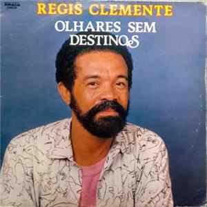 Regis Clemente - Olhares Sem Destinos FLAC