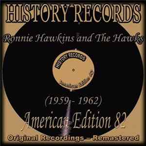 Ronnie Hawkins And The Hawks - History Records - American Edition 82 - 1959-1962 FLAC