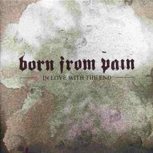 Born From Pain - In Love With The End FLAC