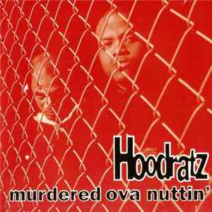 Hoodratz - Murdered Ova Nuttin' FLAC