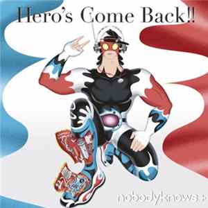 nobodyknows+ - Hero's Come Back!! FLAC