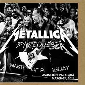 Metallica - By Request: Asunción, Paraguay - March 24, 2014 FLAC