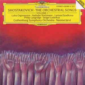 Shostakovich - Luba Orgonasova · Nathalie Stutzmann · Larissa Dyadkova · Philip Langridge · Sergei Leiferkus, Gothenburg Symphony Orchestra · Neeme Järvi - The Orchestral Songs (Volume 1) FLAC