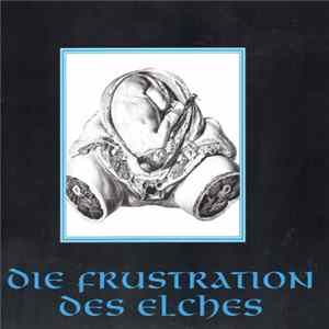 Die Frustration Des Elches - Die Frustration Des Elches FLAC