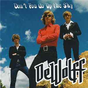 Dewolff - Don't You Go Up The Sky ‎ FLAC