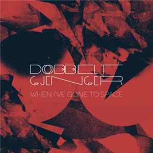 Dobbeltgjenger - When I've Gone To Space FLAC