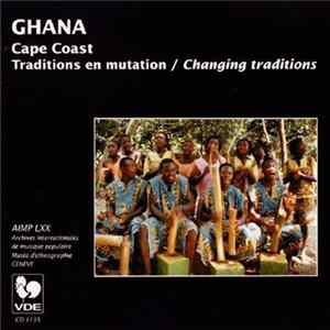 Various - Ghana, Cape Coast: Traditions En Mutation = Ghana: Changing Traditions FLAC