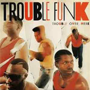 Trouble Funk - Trouble Over Here Trouble Over There FLAC