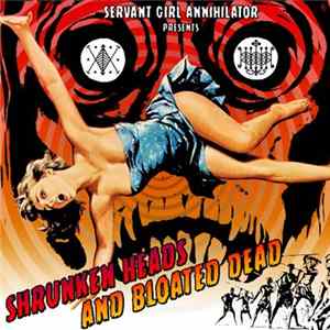 Servant Girl Annihilator - Shrunken Heads And Bloated Dead FLAC