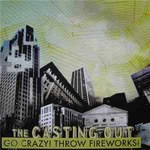 The Casting Out - Go Crazy! Throw Fireworks! FLAC