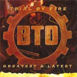 B.T.O. - Trial By Fire Greatest & Latest FLAC