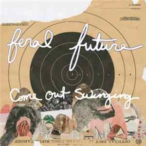 Feral Future - Come Out Swinging FLAC