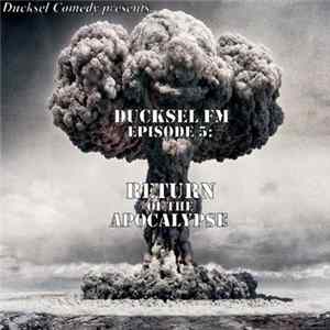 Ducksel Comedy - Ducksel FM - Episode 5: Return of the Apocalypse FLAC