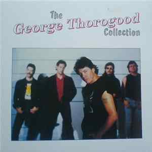 George Thorogood & The Destroyers - The George Thorogood Collection FLAC