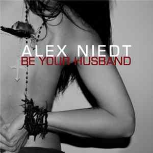 Alex Niedt - Be Your Husband FLAC