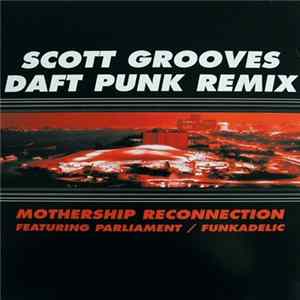 Scott Grooves Featuring Parliament / Funkadelic - Mothership Reconnection (Daft Punk Remix) FLAC