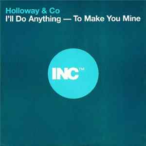 Holloway & Co - I'll Do Anything To Make You Mine FLAC