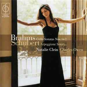 Natalie Clein, Charles Owen , Johannes Brahms, Franz Schubert - Brahms Cello Sonatas Nos. 1 & 2, Schubert Arpeggione Sonata FLAC