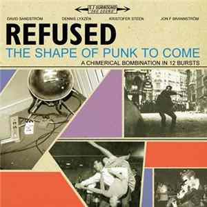Refused - The Shape Of Punk To Come (A Chimerical Bombination In 12 Bursts) FLAC