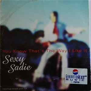 Sexy Sadie - You Know That's The Way I LIke It FLAC
