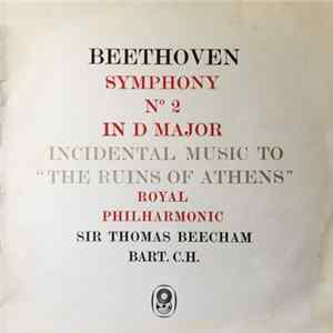 Ludwig van Beethoven, The Royal Philharmonic Orchestra, Sir Thomas Beecham, The Beecham Choral Society - Beethoven Symphony No. 2 In D Major. Incidental Music To "The Ruins Of Athens" FLAC