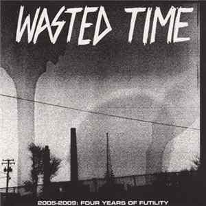 Wasted Time - 2005 - 2009: Four Years Of Futility FLAC