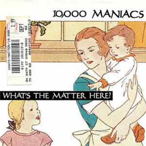 10,000 Maniacs - What's the matter here? FLAC