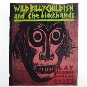 Wild Billy Childish And The Blackhands - Play: Capt'n Calypso's Hoodoo Party FLAC