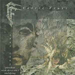 Celtic Frost - Parched With Thirst Am I And Dying FLAC