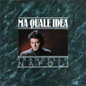Francesco Napoli - Ma Quale Idea FLAC