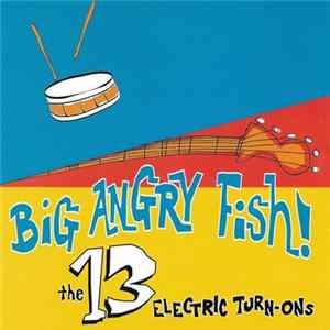 Big Angry Fish - The 13 Electric Turn-Ons FLAC