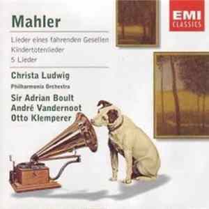 Mahler / Christa Ludwig, Philharmonia Orchestra, Sir Adrian Boult, André Vandernoot, Otto Klemperer - Lieder Eines Fahrenden Gesellen / Kindertotenlieder / 5 Lieder FLAC