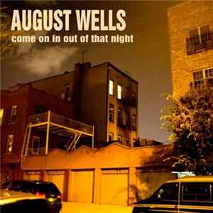 August Wells - Come On In Out of That Night FLAC