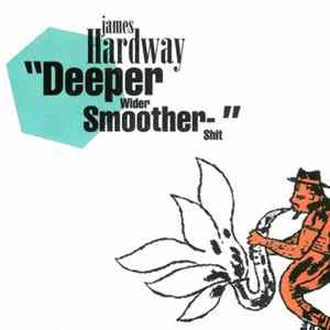 James Hardway - Deeper, Wider, Smoother Shit FLAC