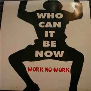 Work No Work - Who Can It Be Now FLAC