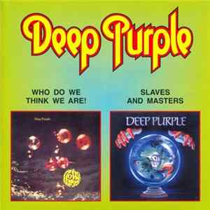 Deep Purple - Who Do We Think We Are / Slaves And Masters FLAC