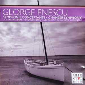 George Enescu - "George Enescu" Bucharest Philharmonic Orchestra , Conductor: Cristian Mandeal - Symphony Concertante • Chamber Symphony FLAC