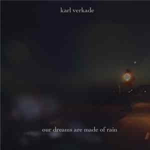 Karl Verkade - Our Dreams Are Made Of Rain FLAC