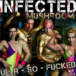 Infected Mushroom - U - R - So - Fucked FLAC