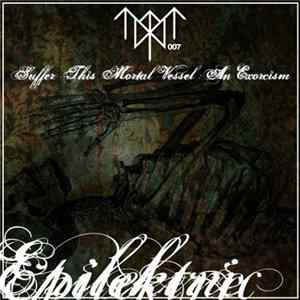 Epilektric - Suffer This Mortal Vessel: An Exorcism FLAC