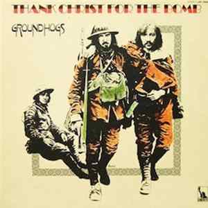Groundhogs - Thank Christ For The Bomb FLAC