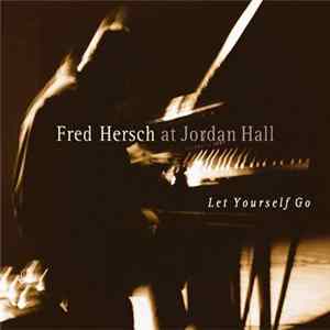 Fred Hersch - Fred Hersch At Jordan Hall: Let Yourself Go FLAC
