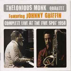 Thelonious Monk Quartet Featuring Johnny Griffin - Complete Live At The Five Spot 1958 FLAC