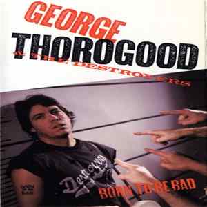 George Thorogood & The Destroyers - Born To Be Bad FLAC