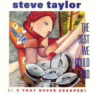 Steve Taylor - The Best We Could Find [+ 3 That Never Escaped] FLAC