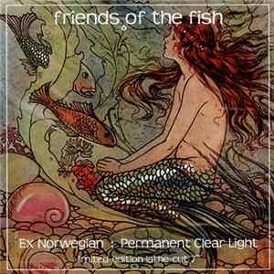 Ex Norwegian / Permanent Clear Light - Friends Of The Fish (America Meets Finland) FLAC