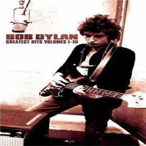 Bob Dylan - Greatest Hits Volumes I - III FLAC
