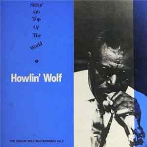 Howlin' Wolf - Sittin' On Top Of The World FLAC