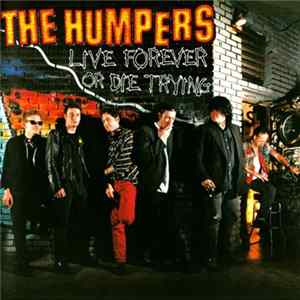 The Humpers - Live Forever Or Die Trying FLAC