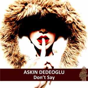 Askin Dedeoglu - Don't Say FLAC